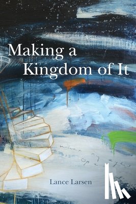 Larsen, Lance - Making a Kingdom of It