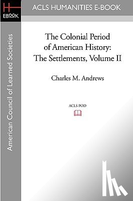 Andrews, Charles M. - The Colonial Period of American History: The Settlements Volume II