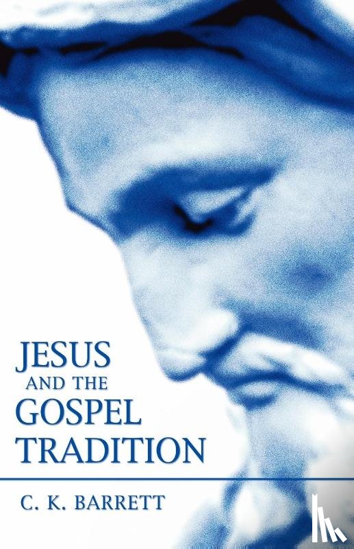 Barrett, C. K. - Jesus and the Gospel Tradition