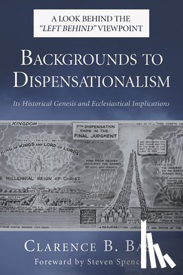 Bass, Clarence B. - Backgrounds to Dispensationalism