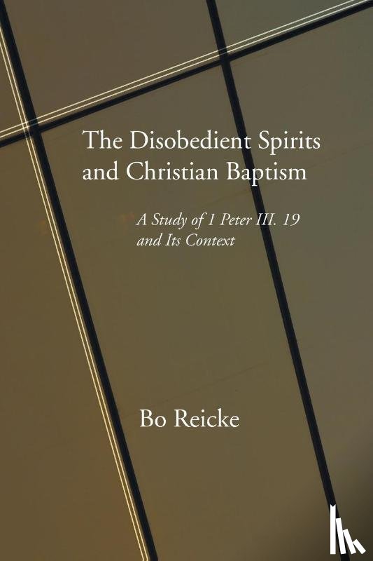 Reicke, Bo - The Disobedient Spirits and Christian Baptism