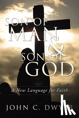 Dwyer, John C. - Dwyer, J: Son of Man and Son of God