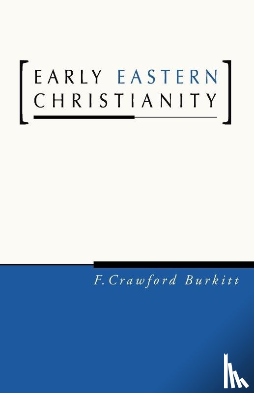 Burkitt, F. Crawford - Early Eastern Christianity