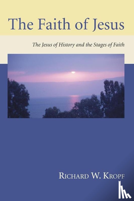 Kropf, Richard W - The Faith of Jesus