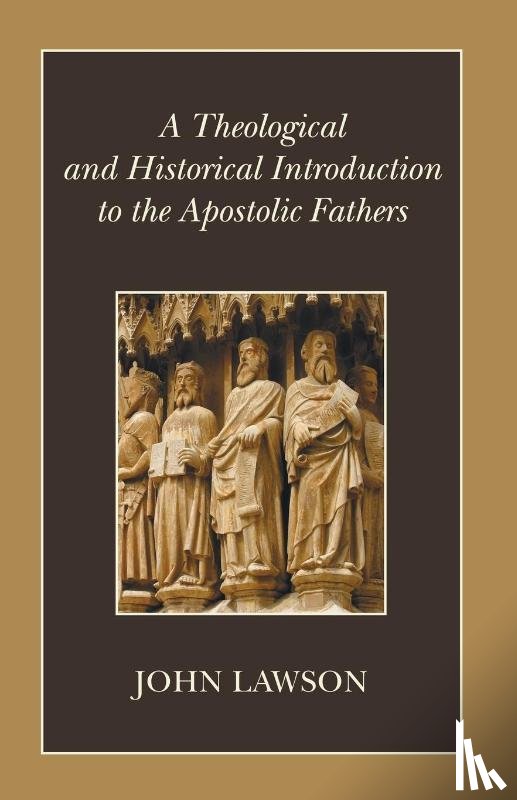 Lawson, John (Halcrow Group Ltd Swindon Wilshire UK) - A Theological and Historical Introduction to the Apostolic Fathers