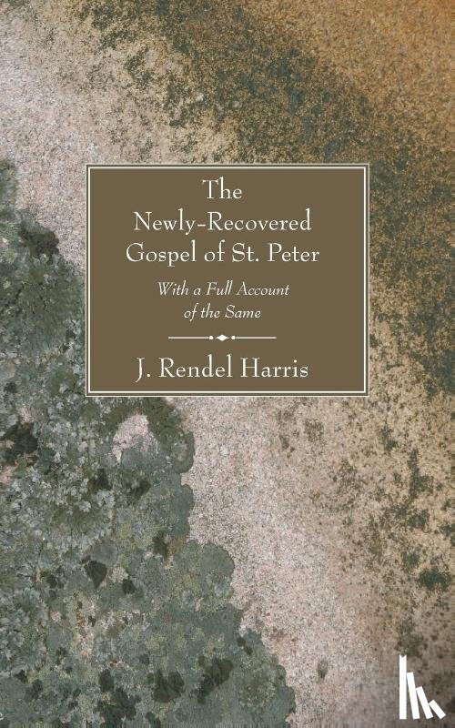 Harris, J Rendel - The Newly-Recovered Gospel of St. Peter