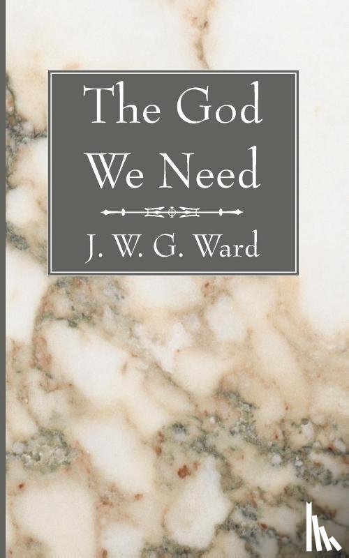 Ward, J W G - The God We Need
