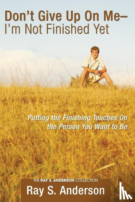 Anderson, Ray S (The Fuller Theological Seminary) - Don't Give Up On Me - I'm Not Finished Yet