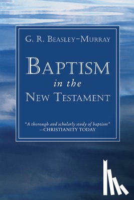 Beasley-Murray, G. R. - BAPTISM IN THE NT