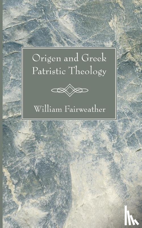 Fairweather, William - Origen and Greek Patristic Theology