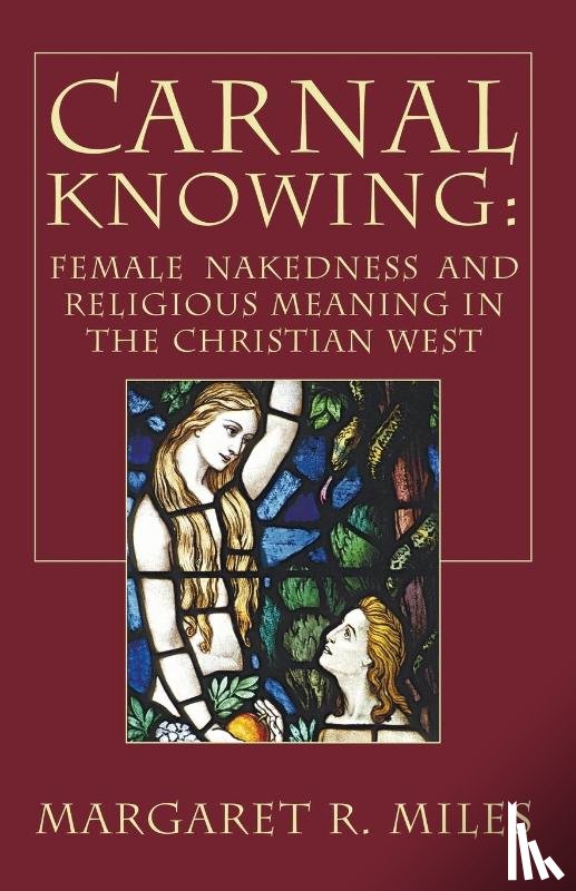 Miles, Margaret R (Graduate Theological Union Berkeley) - Carnal Knowing