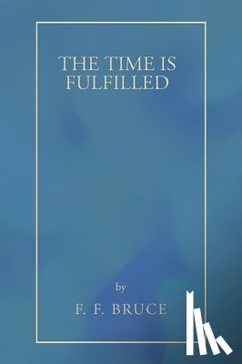 Bruce, F. F. - Bruce, F: Time Is Fulfilled