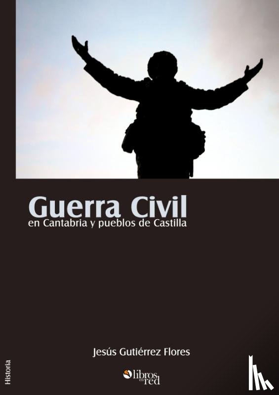Gutierrez Flores, Jesus - Guerra Civil en Cantabria y pueblos de Castilla
