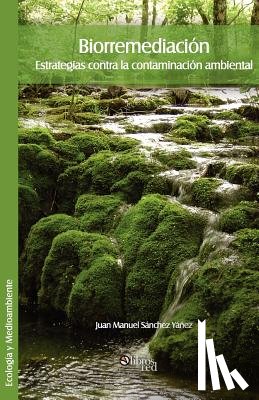 Sanchez Yanez, Juan Manuel - Biorremediacion. Estrategias Contra La Contaminacion Ambiental