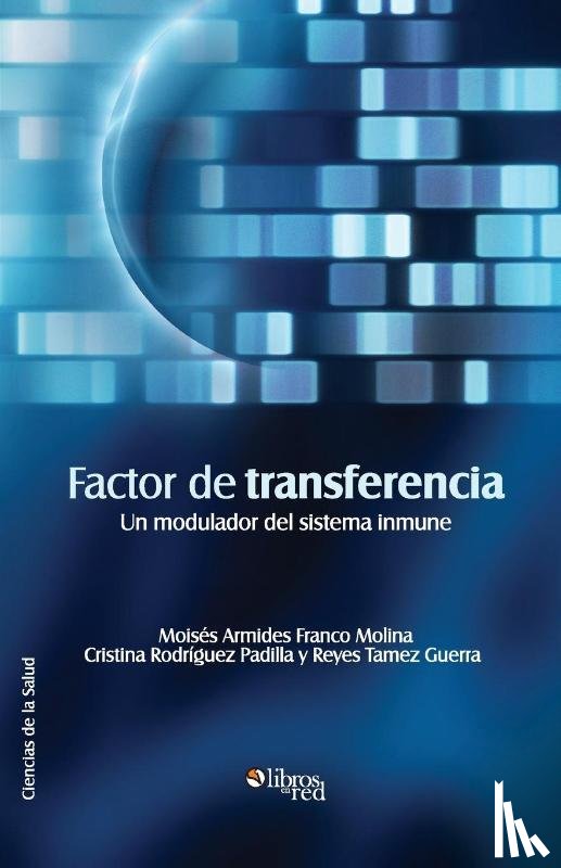 Franco Molina, Moises Armides, Padilla, Cristina Rodriguez, Tamez Guerra, Reyes - Factor de Transferencia. Un Modulador del Sistema Inmune