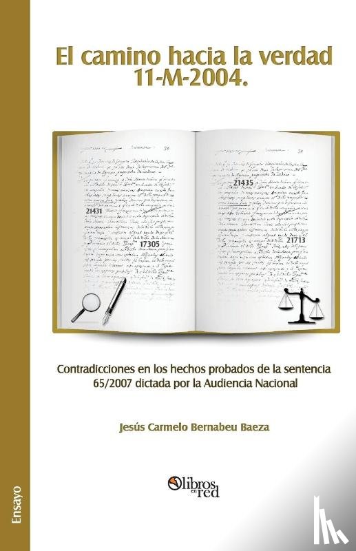 Bernabeu Baeza, Jesus Carmelo - El Camino Hacia La Verdad. 11-M-2004. Contradicciones En Los Hechos Probados de la Sentencia 65/2007 Dictada Por La Audiencia Nacional