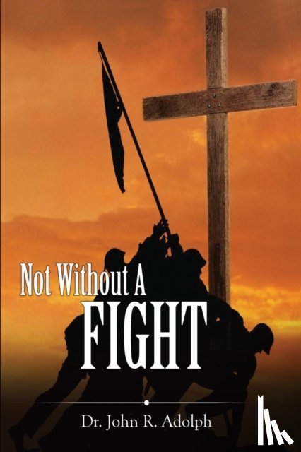 Adolph, John R - Not Without A Fight