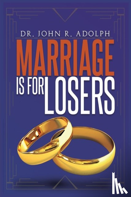 Adolph, John R - Marriage is for Losers, Celibacy is for Fools