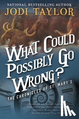 Taylor, Jodi - What Could Possibly Go Wrong?: The Chronicles of St. Mary's Book Six