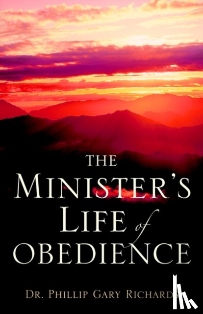 Richards, Dr Phillip Gary - The Minister's Life of Obedience