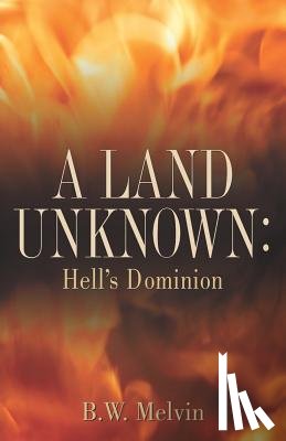 Melvin, B. W. - A Land Unknown: Hell's Dominion
