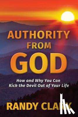 Clark, Randy - Authority From God