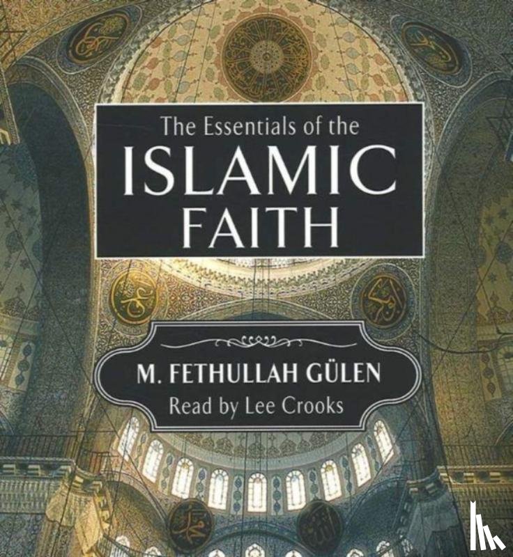Gulen, M Fethullah - Essentials of the Islamic Faith Audiobook