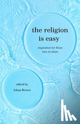 Brown, Adam - The Religion Is Easy: Inspiration for Those New to Islam