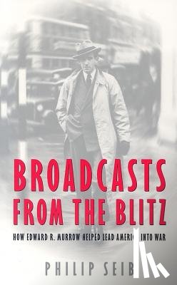 Seib, Phillip - Broadcasts from the Blitz