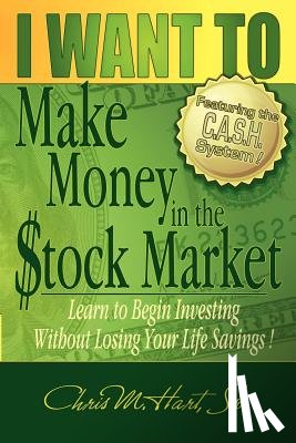 Hart, Chris M - I Want to Make Money in the Stock Market