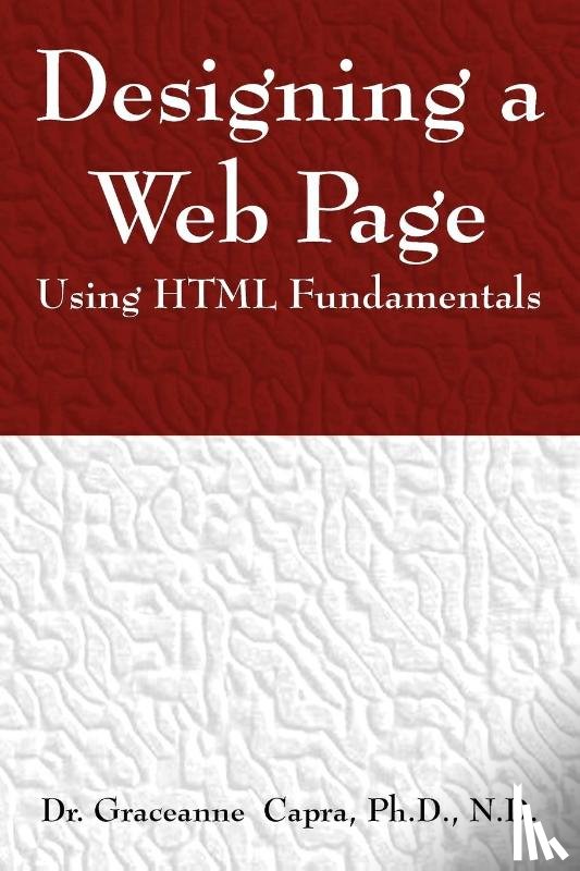 Capra, Dr Graceanne - Designing a Webpage Using HTML Fundamentals