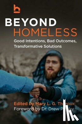 Theroux, Mary L. G. - Beyond Homeless: Good Intentions, Bad Outcomes, Transformative Solutions