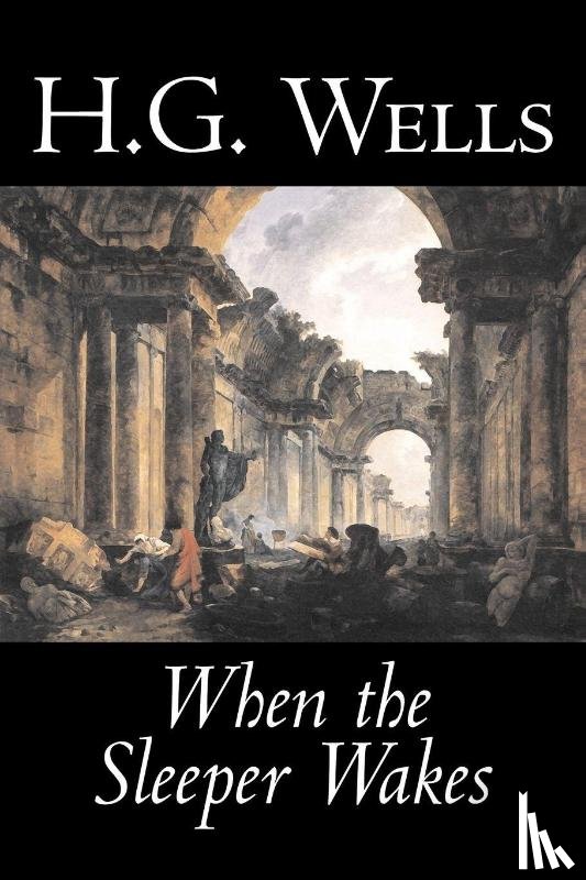 Wells, H. G. - When the Sleeper Wakes by H. G. Wells, Science Fiction, Classics, Literary