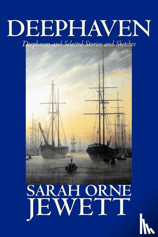 Jewett, Sarah - Deephaven and Selected Stories and Sketches