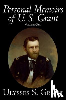 Grant, Ulysses - Personal Memoirs of U. S. Grant, Volume One