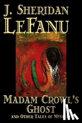 LeFanu, J., Le Fanu, Joseph, Le Fanu, J. - Madam Crowl's Ghost and Other Tales of Mystery