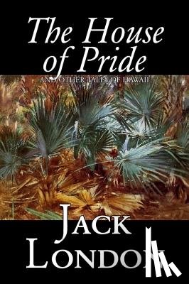 London, Jack - The House of Pride and Other Tales of Hawaii