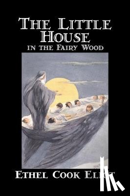 Eliot, Ethel Cook - The Little House in the Fairy Wood by Ethel Cook Eliot, Fiction, Fantasy, Literary, Fairy Tales, Folk Tales, Legends & Mythology