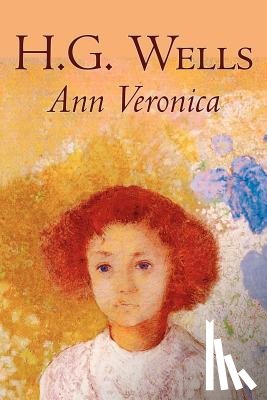 Wells, H. G. - Ann Veronica by H. G. Wells, Science Fiction, Classics, Literary