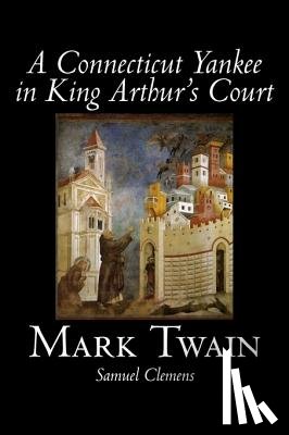 Twain, Mark, Clemens, Samuel - A Connecticut Yankee in King Arthur's Court