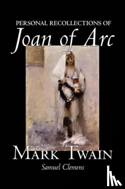 Twain, Mark, Clemens, Samuel - Personal Recollections of Joan of Arc