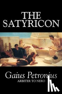 Petronius Arbiter, Petronius Arbiter, Gaius - The Satyricon