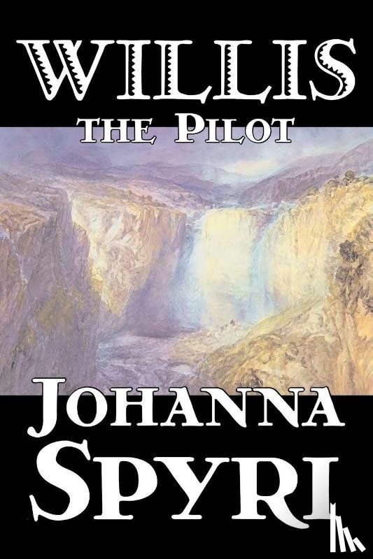 Spyri, Johanna - Willis the Pilot