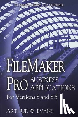 Evans, Arthur - FileMaker Pro Business Applications - For versions 8 and 8.5