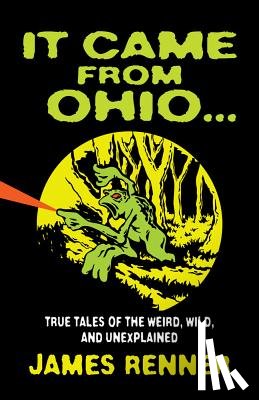 Renner, James - It Came from Ohio: True Tales of the Weird, Wild, and Unexplained