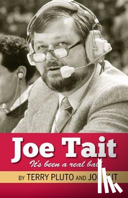 Pluto, Terry - Joe Tait: It's Been a Real Ball: Stories from a Hall-Of-Fame Sports Broadcasting Career