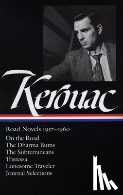 Kerouac, Jack - Jack Kerouac: Road Novels 1957-1960 (Loa #174): On the Road / The Dharma Bums / The Subterraneans / Tristessa / Lonesome Traveler / Journal Selections