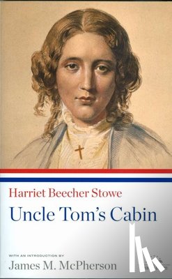Stowe, Harriet Beecher - Uncle Tom's Cabin: A Library of America Paperback Classic