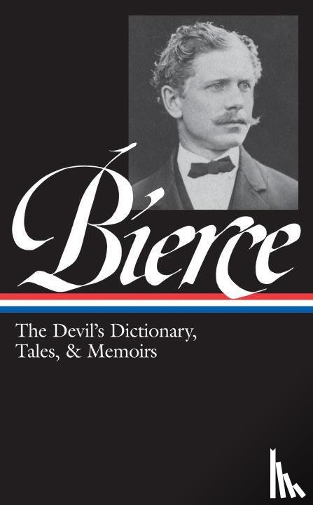 Bierce, Ambrose - Ambrose Bierce: The Devil's Dictionary, Tales, & Memoirs (LOA #219)