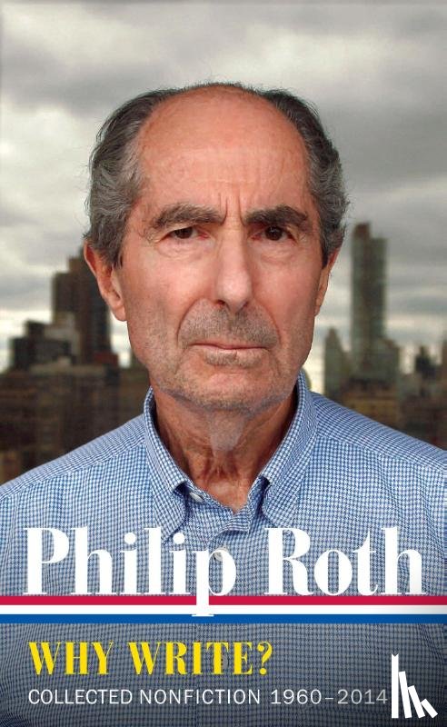 Roth, Philip - Philip Roth: Why Write? Collected Nonfiction 1960-2014